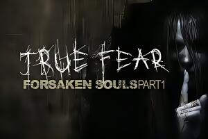 真实恐惧:被遗弃的灵魂/True Fear: Forsaken Souls Part 1